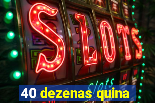 40 dezenas quina